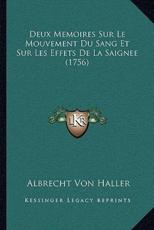Deux Memoires Sur Le Mouvement Du Sang Et Sur Les Effets De La Saignee (1756) - Albrecht Von Haller (author)