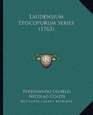 Laudensium Episcoporum Series (1763) - Ferdinando Ughelli (author), Nicolao Coleti (author), Francisco Antonio Zaccaria (author)