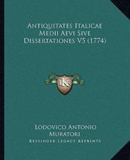 Antiquitates Italicae Medii Aevi Sive Dissertationes V5 (1774) - Lodovico Antonio Muratori