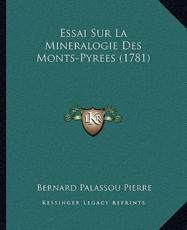 Essai Sur La Mineralogie Des Monts-Pyrees (1781) - Bernard Palassou Pierre (author)
