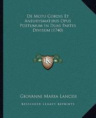 De Motu Cordis Et Aneurysmatibus Opus Postumum In Duas Partes Divisum (1740) - Giovanni Maria Lancisi