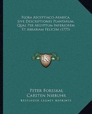 Flora Aegyptiaco-Arabica, Sive Descriptiones Plantarum, Quas Per Aegyptum Inferiorem Et Abrabiam Felicem (1775) - Peter Forsskal (author), Carsten Niebuhr (author)