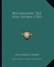 Beschrijving Der Stad Leyden (1781) - Jan Janszn Orlers