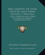 Dell' Identita De' Sagri Corpi De' Santi Fermo, Rustico, E Procolo - Antonio Tommaso Volpi