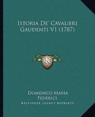 Istoria De' Cavalieri Gaudenti V1 (1787) - Domenico Maria Federici (author)