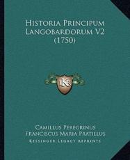 Historia Principum Langobardorum V2 (1750) - Camillus Peregrinus (author), Franciscus Maria Pratillus (author)