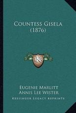 Countess Gisela (1876) - Eugenie Marlitt (author), Annis Lee Wister (translator)