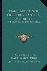 Hans Brochner Og Christian K. F. Molbech - Hans Brochner (author), Harald Hoffding (author)