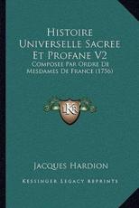 Histoire Universelle Sacree Et Profane V2 - Jacques Hardion (author)