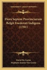 Flora Septem Provinciarum Belgii Foederati Indigena (1781) - David De Gorter, Stephano Joanne Van Geuns