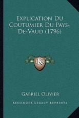 Explication Du Coutumier Du Pays-De-Vaud (1796) - Gabriel Olivier (author)