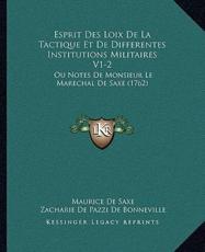 Esprit Des Loix De La Tactique Et De Differentes Institutions Militaires V1-2 - Maurice De Saxe (author), Zacharie de Pazzi de Bonneville (other)