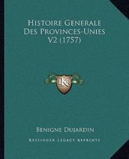 Histoire Generale Des Provinces-Unies V2 (1757) - Benigne Dujardin (author)