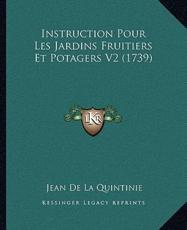 Instruction Pour Les Jardins Fruitiers Et Potagers V2 (1739) - Jean De La Quintinie (author)
