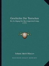 Geschichte Der Teutschen - Johann Jakob Mascov (author)