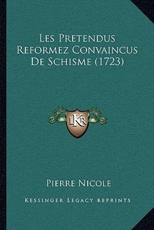 Les Pretendus Reformez Convaincus De Schisme (1723) - Pierre Nicole (author)