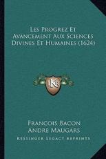 Les Progrez Et Avancement Aux Sciences Divines Et Humaines (1624) - Francois Bacon, Andre Maugars
