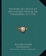 Histoire De L'Eglise Et Des Eveques Princes De Strasbourg V2 (1778) - Philippe-Andre Grandidier (author)