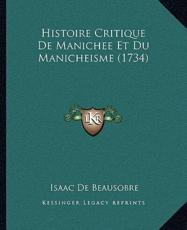 Histoire Critique De Manichee Et Du Manicheisme (1734) - Isaac De Beausobre