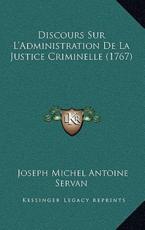 Discours Sur L'Administration De La Justice Criminelle (1767) - Joseph Michel Antoine Servan (author)