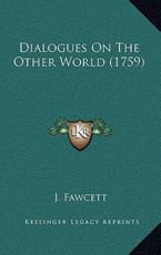 Dialogues On The Other World (1759) - J Fawcett (author)