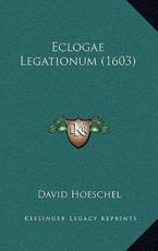 Eclogae Legationum (1603) - David Hoeschel (editor)