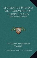 Legislative History And Souvenir Of Rhode Island - William Harrison Taylor (author)