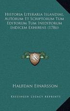 Historia Literaria Islandiae, Autorum Et Scriptorum Tum Editorum Tum Ineditorum Indicem Exhibens (1786) - Halfdan Einarsson