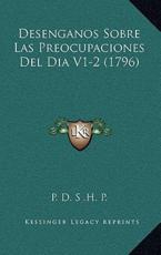 Desenganos Sobre Las Preocupaciones Del Dia V1-2 (1796) - P D S H P (author)