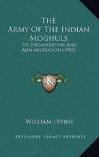 The Army Of The Indian Moghuls - William Irvine (author)