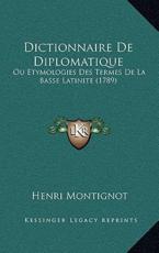 Dictionnaire De Diplomatique - Henri Montignot (author)