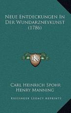 Neue Entdeckungen In Der Wundarzneykunst (1786) - Carl Heinrich Spohr Henry Manning