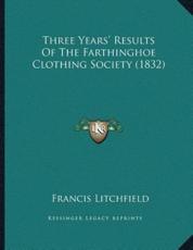 Three Years' Results Of The Farthinghoe Clothing Society (1832) - Francis Litchfield (author)