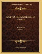 Krispyn Soldaat, Koopman, En Advokaat - Jacob Van Ryndorp (author)