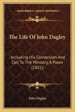 The Life Of John Dagley - John Dagley