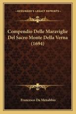 Compendio Delle Maraviglie Del Sacro Monte Della Verna (1694) - Francesco Da Menabbio