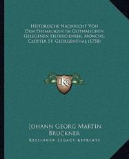 Historische Nachricht Von Dem Ehemaligen Im Gothaischen Gelegenen Eistercienser, Monchs, Closter St. Georgenthal (1758) - Johann Georg Martin Bruckner