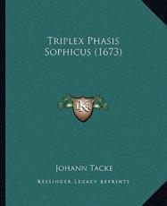 Triplex Phasis Sophicus (1673) - Johann Tacke