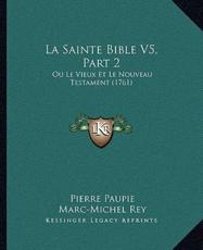 La Sainte Bible V5, Part 2 - Pierre Paupie (author), Marc-Michel Rey (author), Johannes Swart (author)