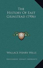 The History Of East Grinstead (1906) - Wallace Henry Hills (author)