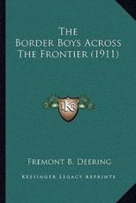 The Border Boys Across The Frontier (1911) - Fremont B Deering (author)
