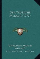 Der Teutsche Merkur (1773) - Christoph Martin Wieland