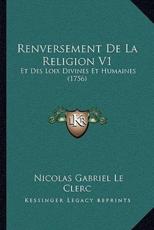 Renversement De La Religion V1 - Nicolas Gabriel Le Clerc (author)