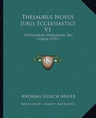 Thesaurus Novus Juris Ecclesiastici V1 - Andreas Ulrich Mayer