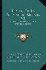 Traites De La Formation Metaux V2 - Johann-Gottlob Lehmann, Paul Henri Thiry Holbach