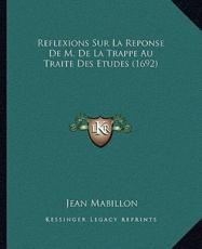 Reflexions Sur La Reponse De M. De La Trappe Au Traite Des Etudes (1692) - Jean Mabillon (author)
