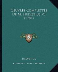 Oeuvres Complettes De M. Helvetius V1 (1781) - Helvetius