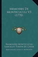 Memoires De Montecuculi V3 (1770) - Raimondo Montecuculi (author), Lancelot Turpin De Crisse (author)