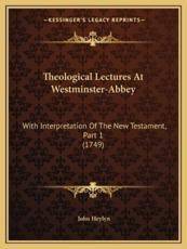 Theological Lectures at Westminster-Abbey - John Heylyn (author)
