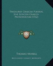 Thesaurus Graecae Poeseos, Sive Lexicon Graeco-Prosodiacum (1762) - Thomas Morell